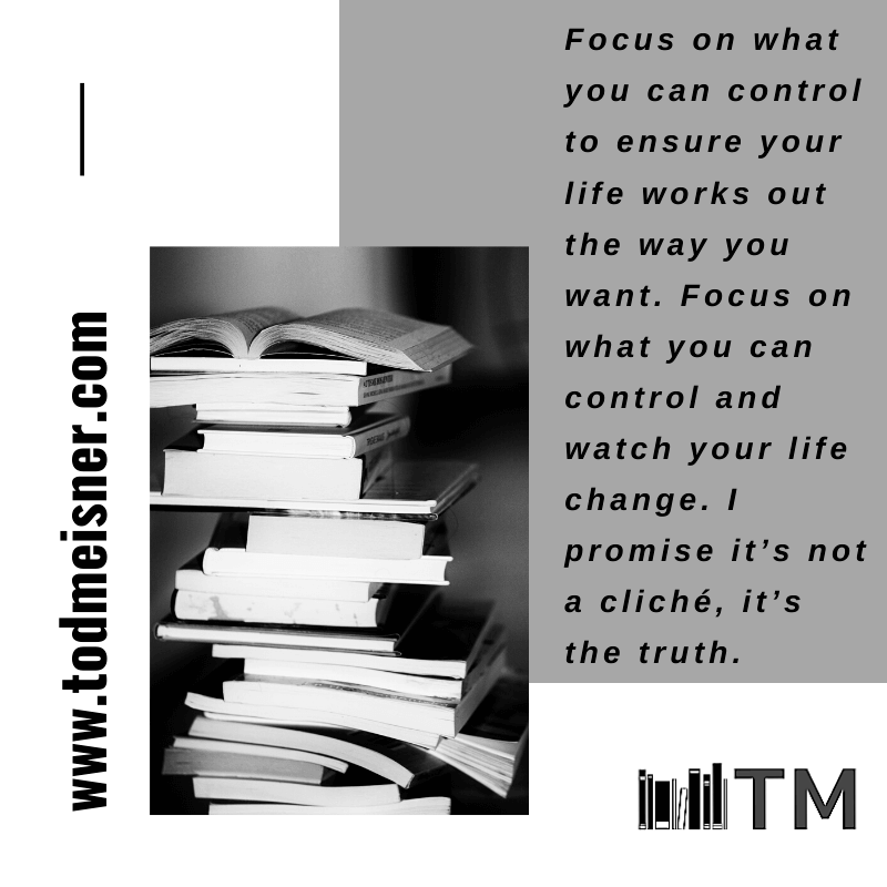 Focus On What You Can Control - Tod Meisner